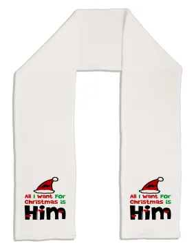 All I Want is Him Matching His & Hers Adult Fleece 64&#x22; Scarf